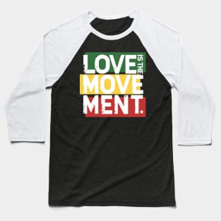 Love Is The Movement Baseball T-Shirt